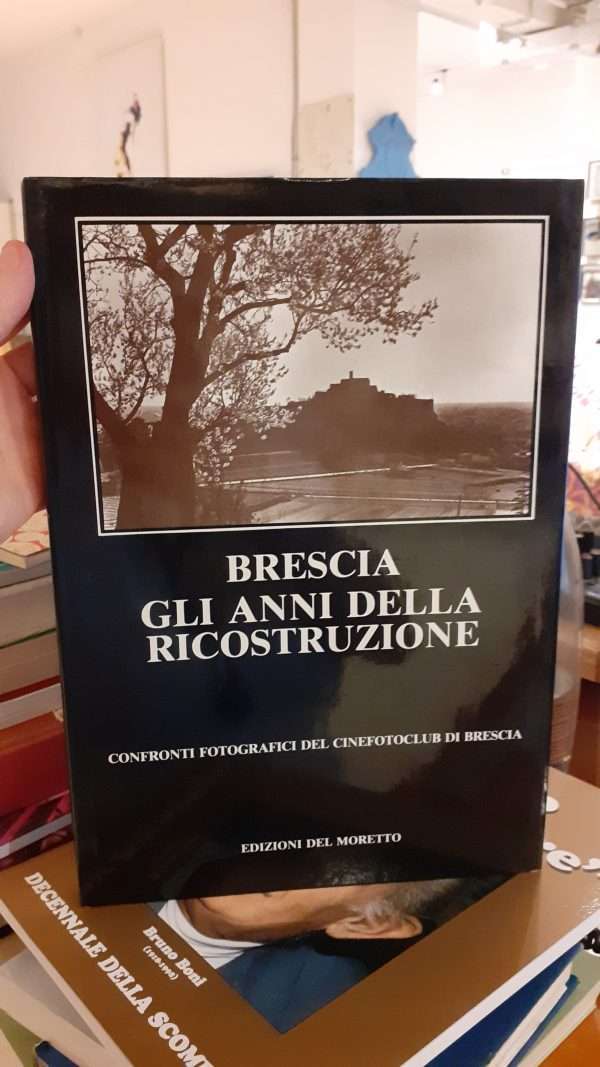 Brescia. Gli anni della ricostruzione. Confronti fotografici del cinefotoclub di Brescia