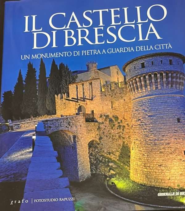 Il castello di Brescia- un monumento di pietra a guardia della città