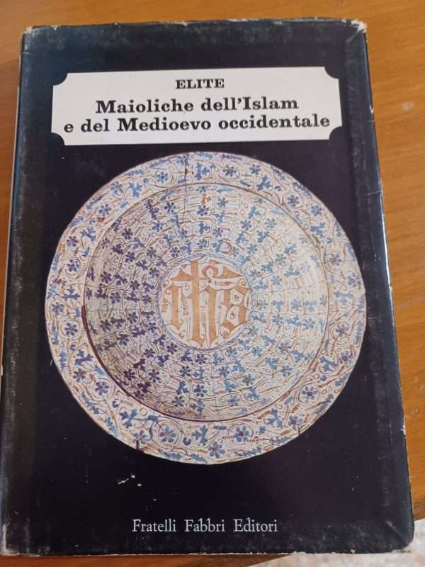 Elite. Maioliche dell'Islam e del Medioevo occidentale
