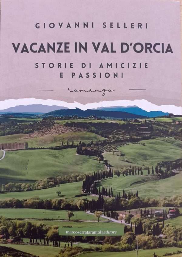 Vacanze in Val d'Orcia. Storie di amicizie e passioni
