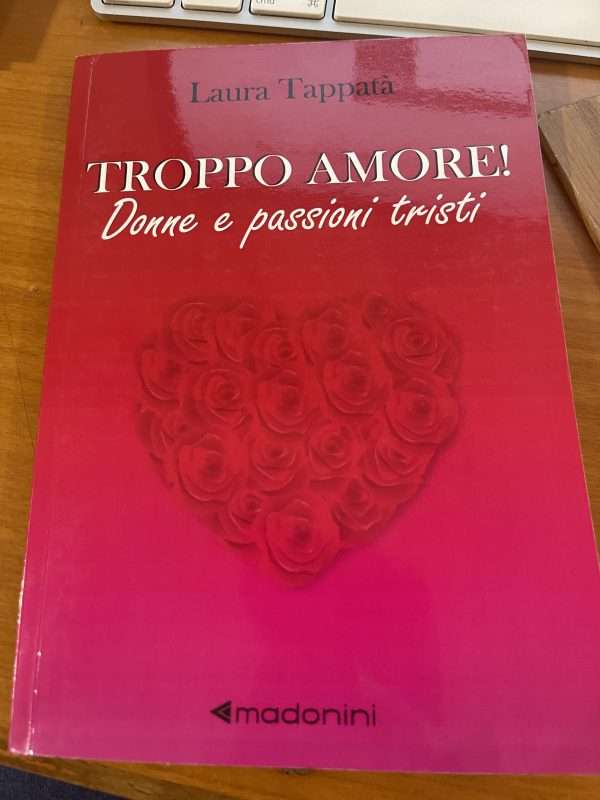 Troppo Amore! Donne E Passioni Tristi