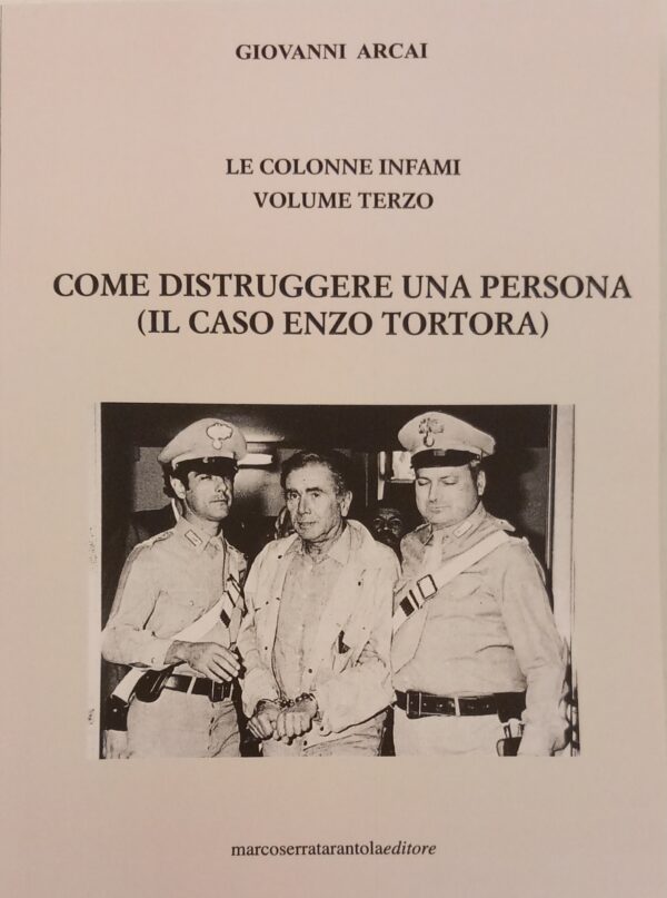 Le colonne infami - Volume Terzo - Come distruggere una persona (Il caso Enzo Tortora)