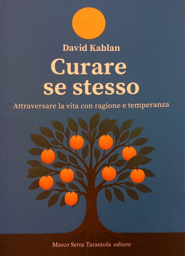 Curare se stesso. Attraversare la vita con ragione e temperanza