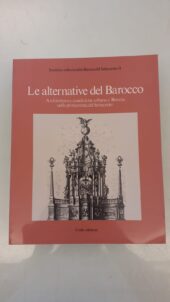 LE ALTERNATIVE DEL BAROCCO. Architettura e condizione urbana a Brescia nella prima metà del Settecento